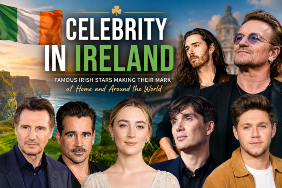 Celebrity in Ireland featuring famous Irish entertainment stars